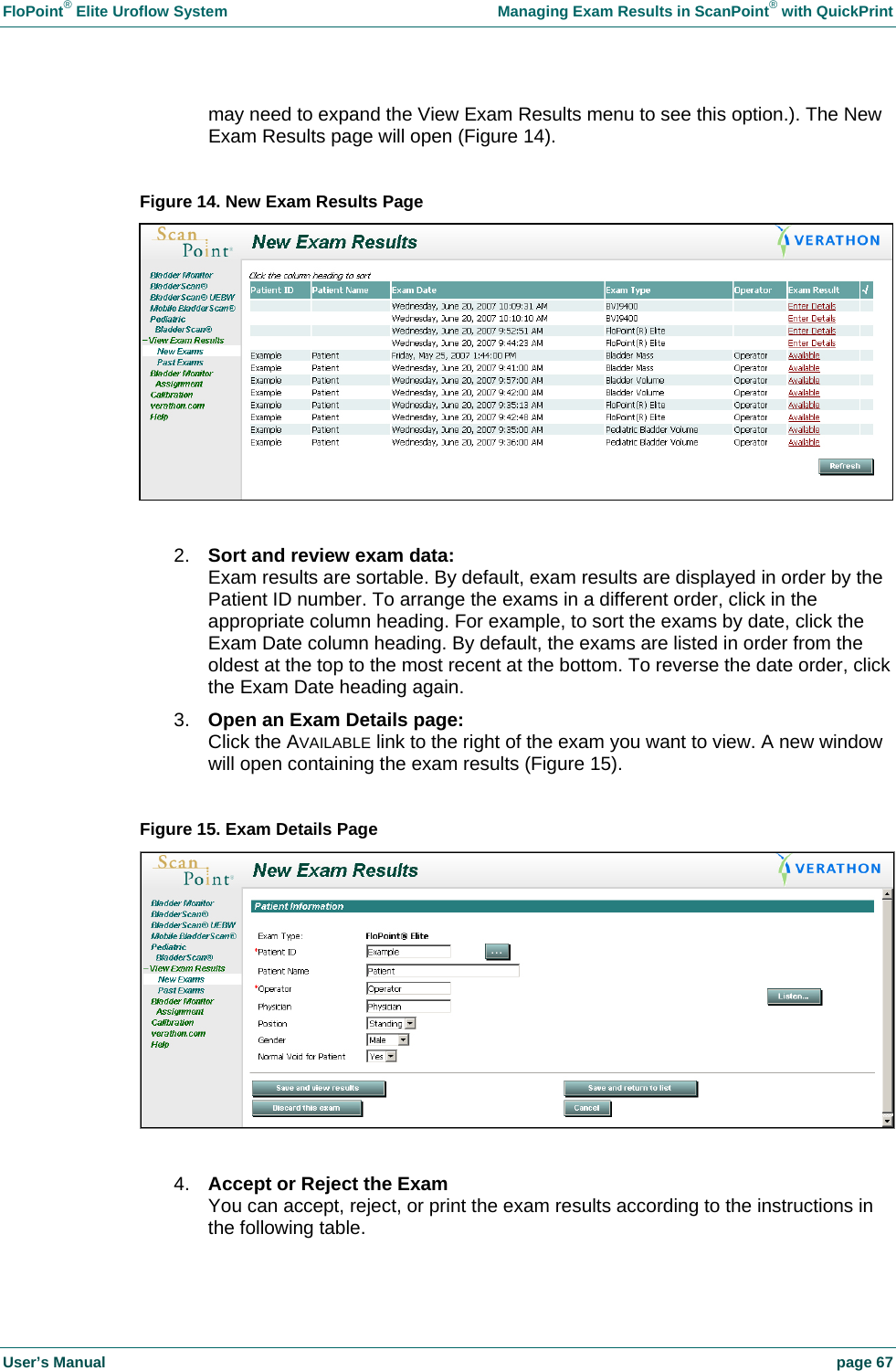 FloPoint&reg; Elite Uroflow System    Managing Exam Results in ScanPoint&reg; with QuickPrint User&rsquo;s Manual    page 67 may need to expand the View Exam Results menu to see this option.). The New Exam Results page will open (Figure 14).  Figure 14. New Exam Results Page    2.  Sort and review exam data: Exam results are sortable. By default, exam results are displayed in order by the Patient ID number. To arrange the exams in a different order, click in the appropriate column heading. For example, to sort the exams by date, click the Exam Date column heading. By default, the exams are listed in order from the oldest at the top to the most recent at the bottom. To reverse the date order, click the Exam Date heading again. 3.  Open an Exam Details page: Click the AVAILABLE link to the right of the exam you want to view. A new window will open containing the exam results (Figure 15).  Figure 15. Exam Details Page   4.  Accept or Reject the Exam You can accept, reject, or print the exam results according to the instructions in the following table. 