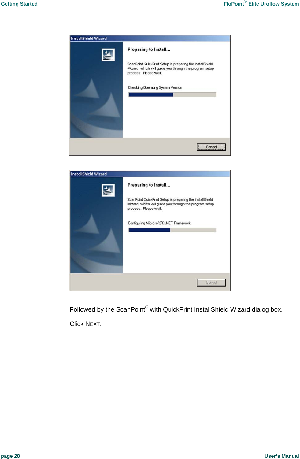 Getting Started    FloPoint&reg; Elite Uroflow System page 28    User&rsquo;s Manual       Followed by the ScanPoint&reg; with QuickPrint InstallShield Wizard dialog box.  Click NEXT.  
