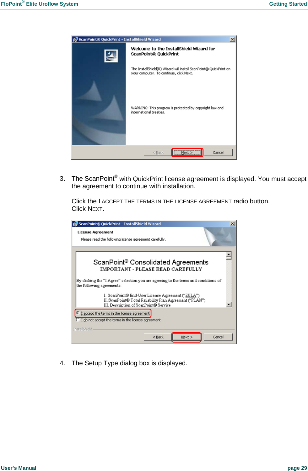 FloPoint&reg; Elite Uroflow System    Getting Started User&rsquo;s Manual    page 29   3. The ScanPoint&reg; with QuickPrint license agreement is displayed. You must accept the agreement to continue with installation.  Click the I ACCEPT THE TERMS IN THE LICENSE AGREEMENT radio button. Click NEXT.    4.  The Setup Type dialog box is displayed.  