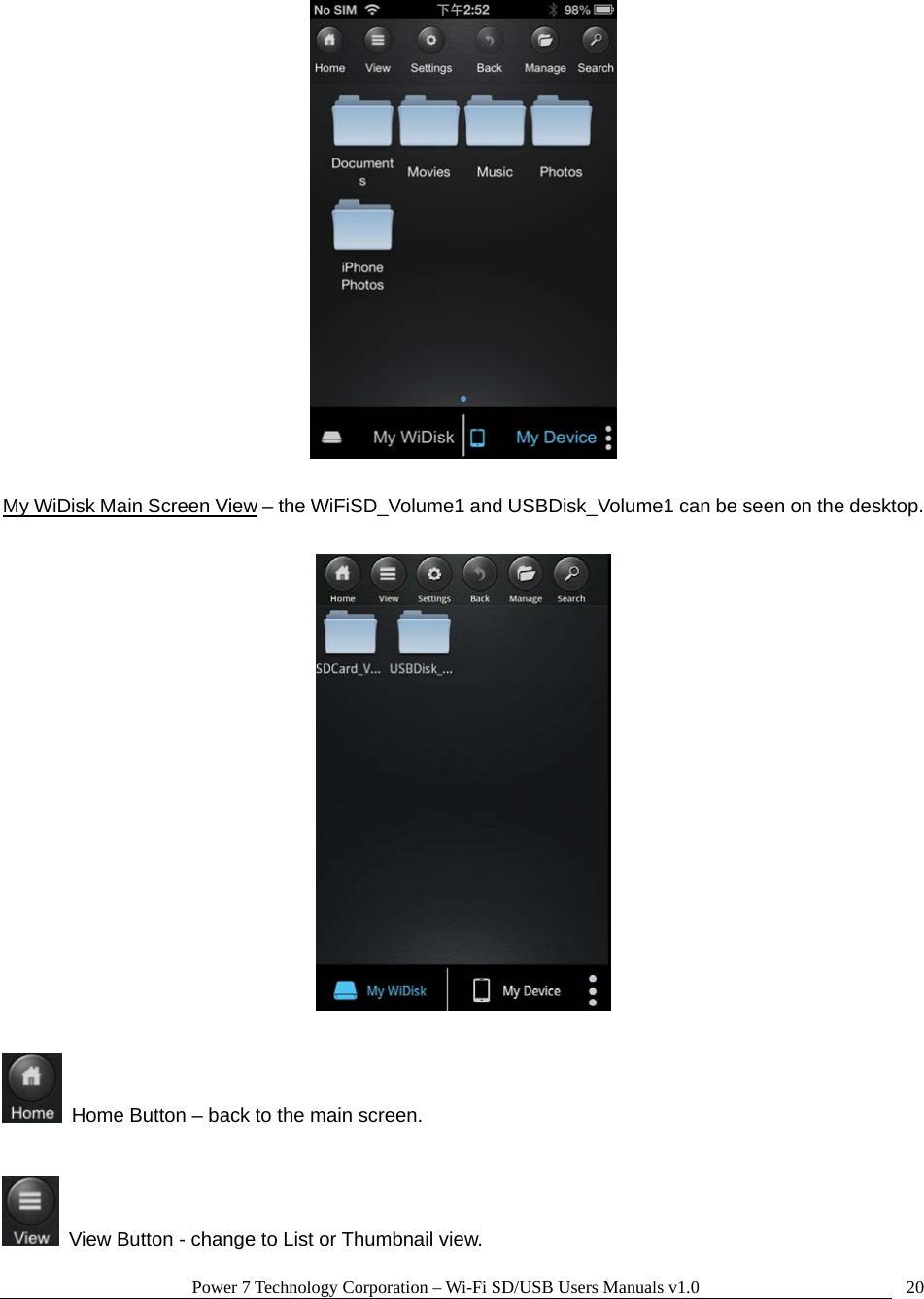 Power 7 Technology Corporation – Wi-Fi SD/USB Users Manuals v1.0  20  My WiDisk Main Screen View – the WiFiSD_Volume1 and USBDisk_Volume1 can be seen on the desktop.      Home Button – back to the main screen.    View Button - change to List or Thumbnail view. 