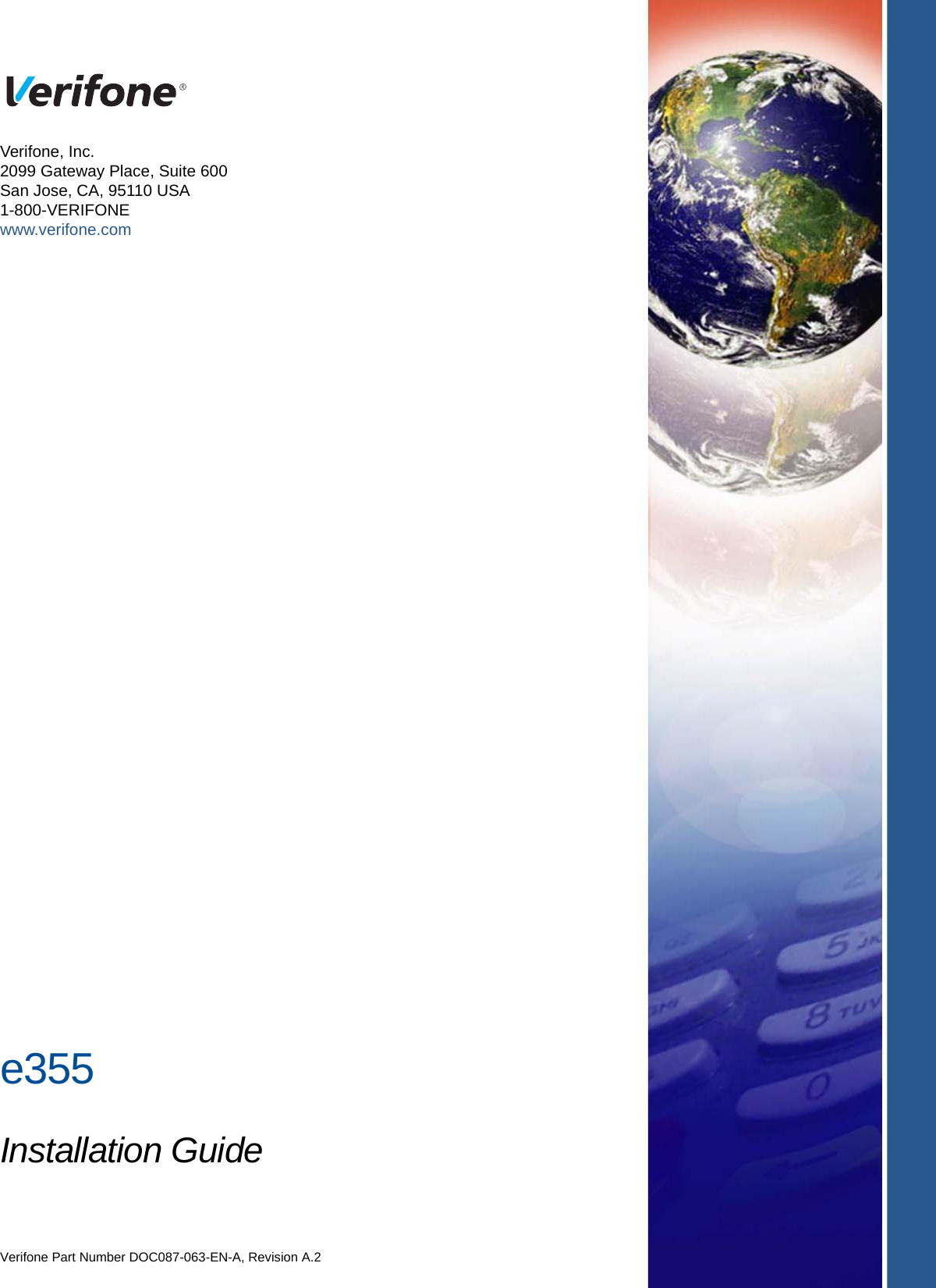 e355Installation GuideVerifone Part Number DOC087-063-EN-A, Revision A.2Verifone, Inc.2099 Gateway Place, Suite 600San Jose, CA, 95110 USA1-800-VERIFONEwww.verifone.com