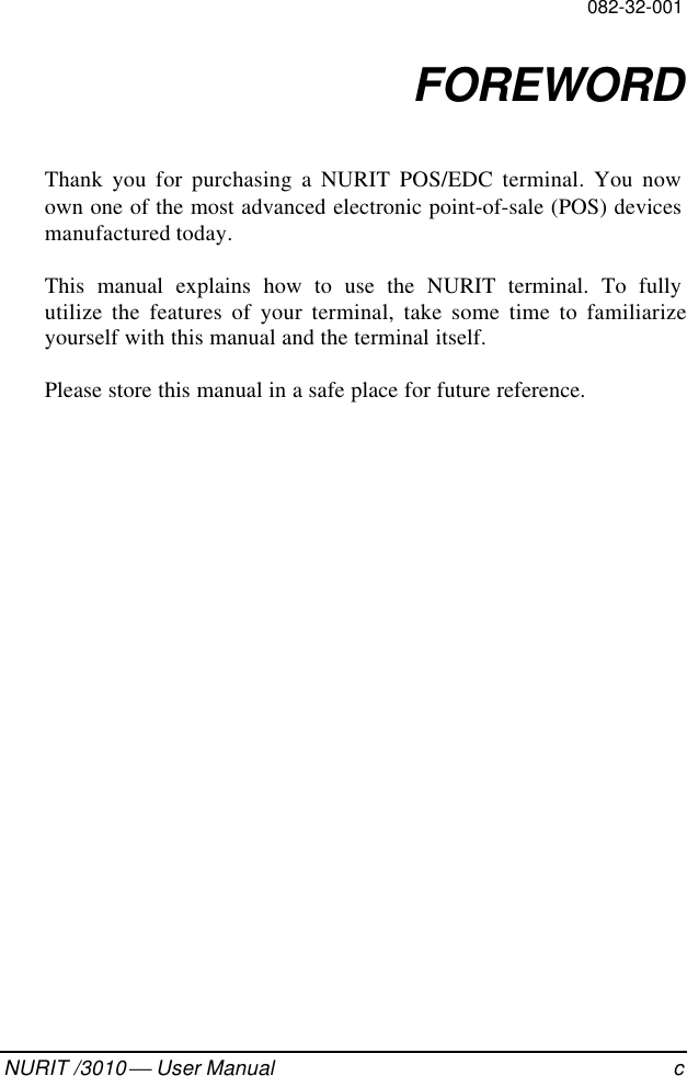 082-32-001NURIT /3010  User Manual cFOREWORDThank you for purchasing a NURIT POS/EDC terminal. You nowown one of the most advanced electronic point-of-sale (POS) devicesmanufactured today.This manual explains how to use the NURIT terminal. To fullyutilize the features of your terminal, take some time to familiarizeyourself with this manual and the terminal itself.Please store this manual in a safe place for future reference.