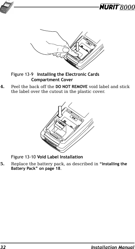32 Installation ManualFigure 13-9 Installing the Electronic Cards Compartment Cover4. Peel the back off the DO NOT REMOVE void label and stick the label over the cutout in the plastic cover.Figure 13-10 Void Label Installation5. Replace the battery pack, as described in “Installing the Battery Pack” on page 18.