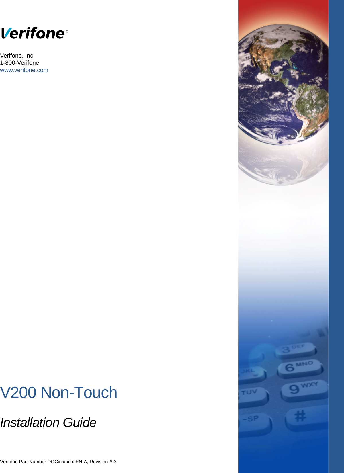 V200 Non-TouchInstallation GuideVerifone Part Number DOCxxx-xxx-EN-A, Revision A.3Verifone, Inc.1-800-Verifonewww.verifone.com