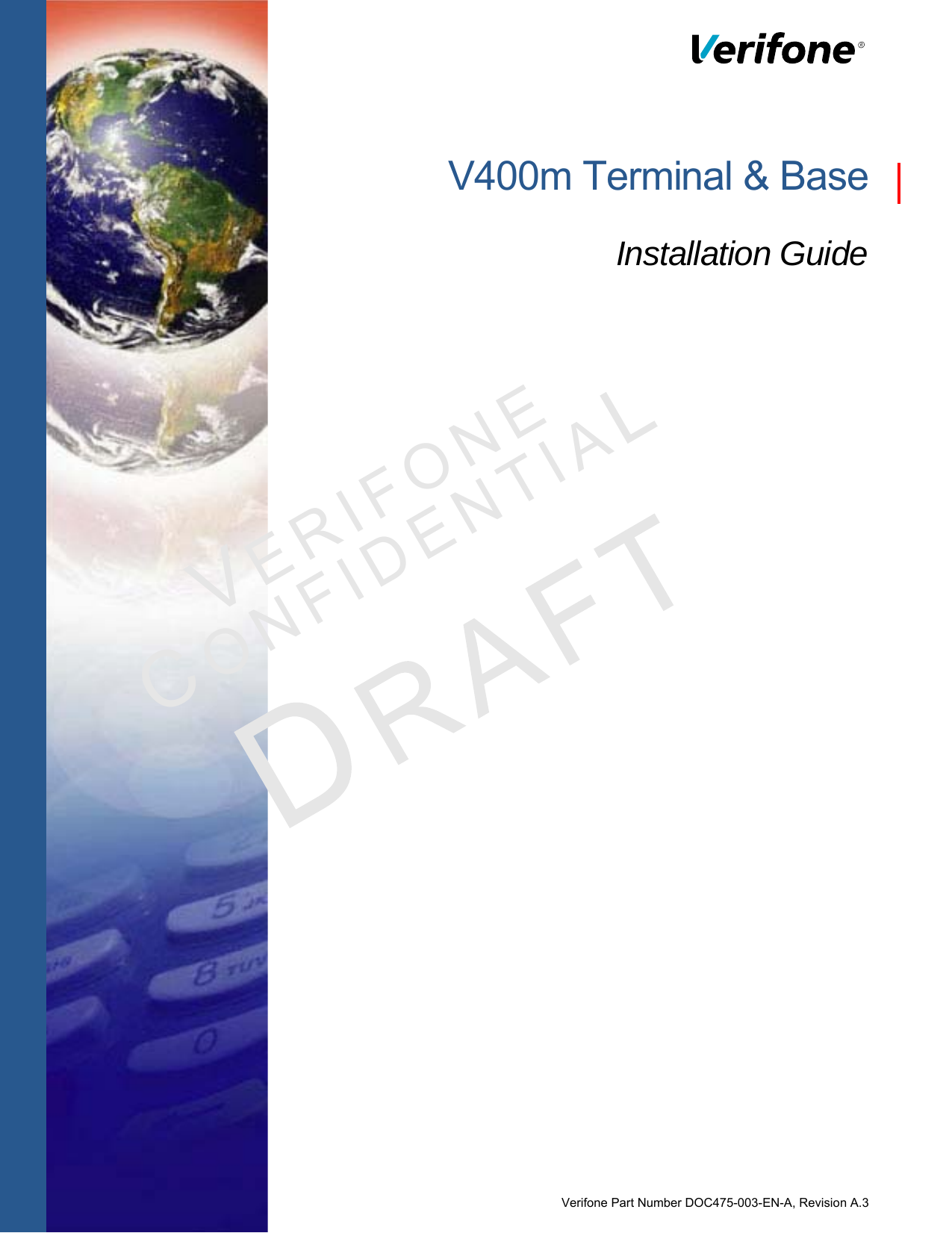 Verifone Part Number DOC475-003-EN-A, Revision A.3VERIFONECONFIDENTIALV400m Terminal &amp; BaseInstallation Guide