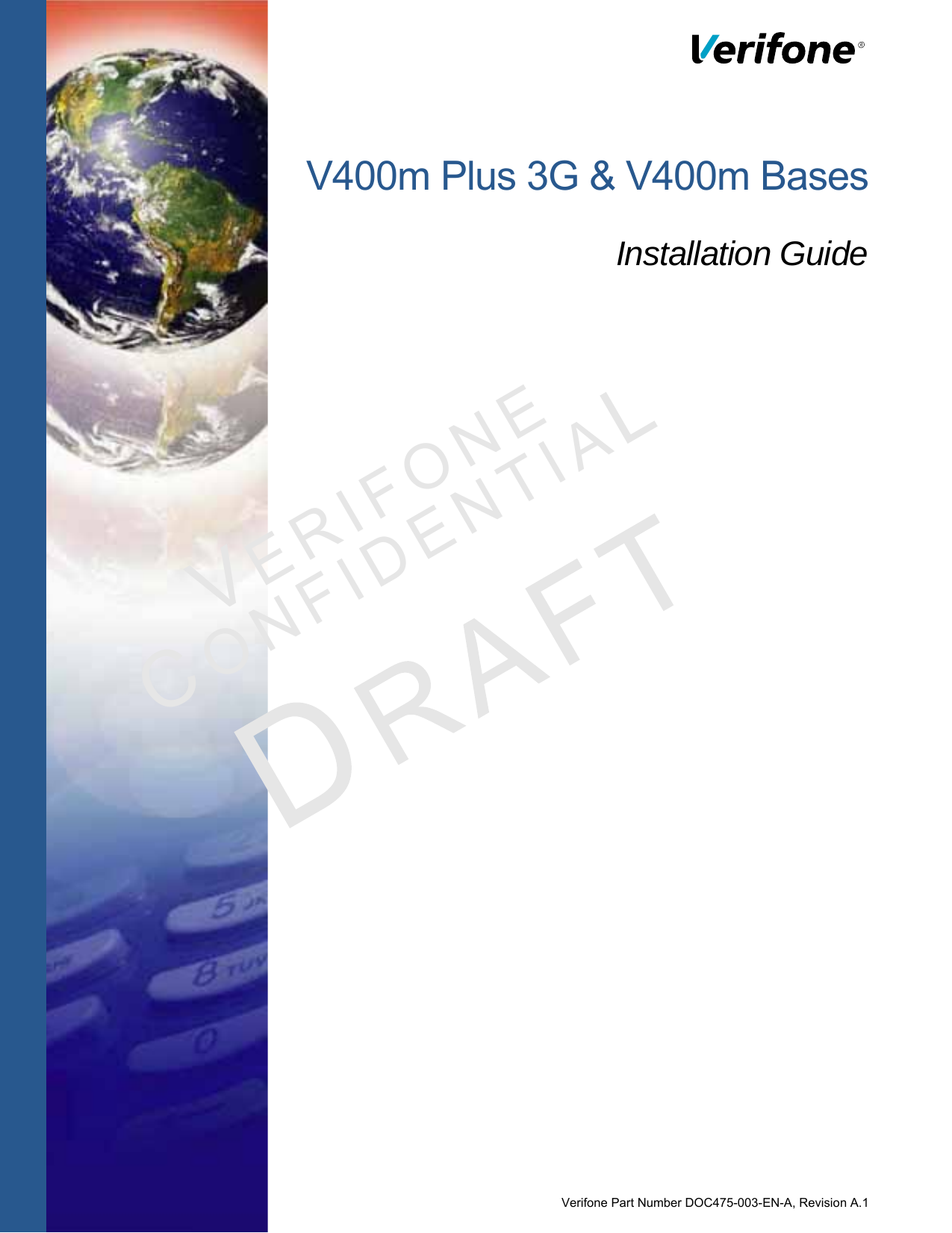 Verifone Part Number DOC475-003-EN-A, Revision A.1VERI F O N ECONF I DENTIALV400m Plus 3G &amp; V400m BasesInstallation Guide