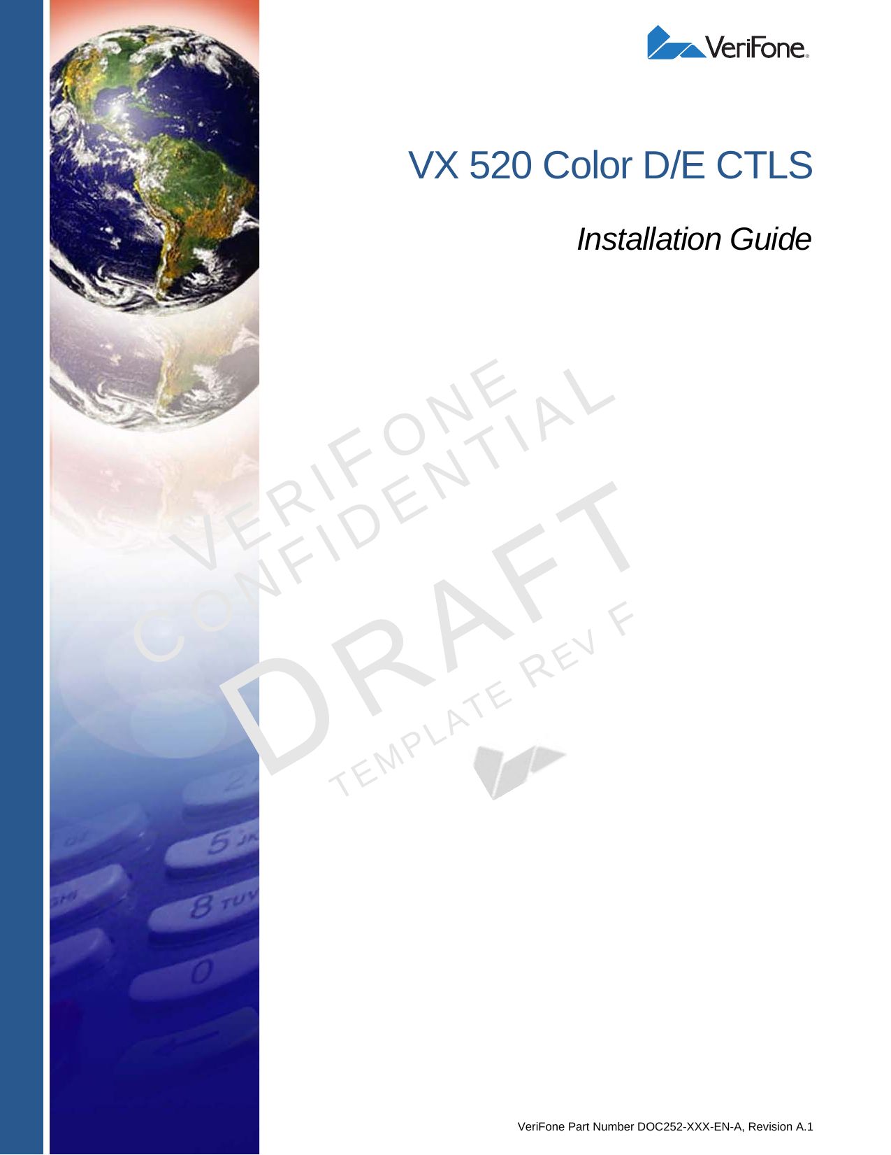 VeriFone Part Number DOC252-XXX-EN-A, Revision A.1VERIFONECONFIDENTIALTEMPLATE REV F VX 520 Color D/E CTLSInstallation Guide