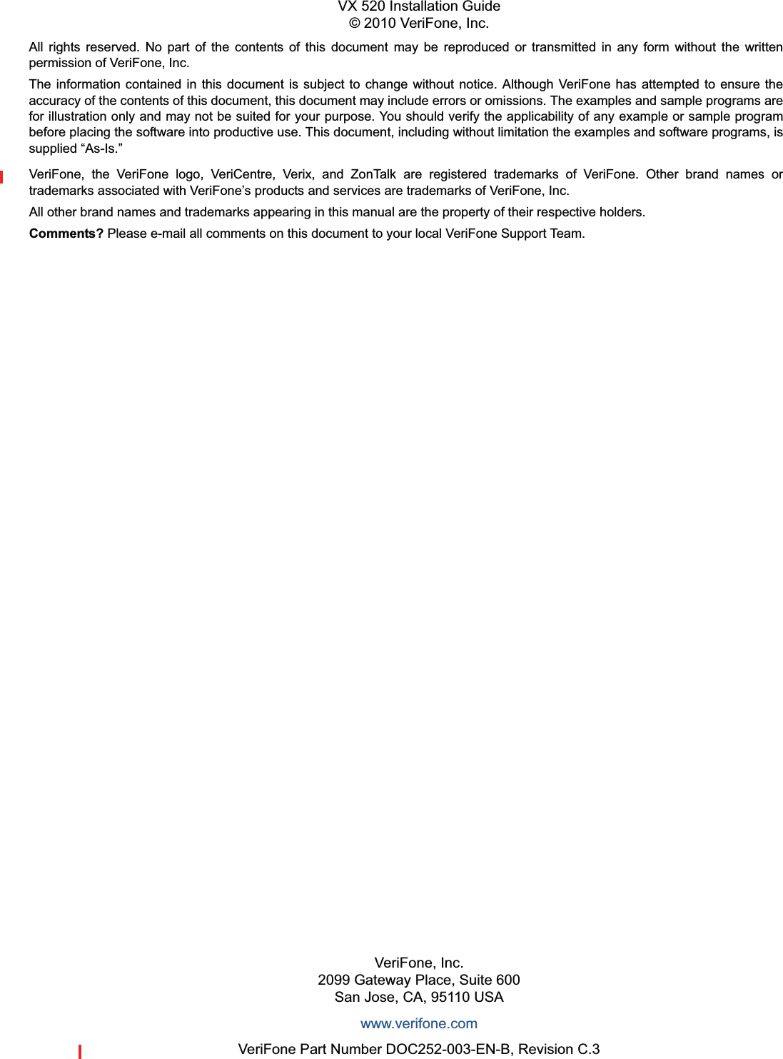 All rights reserved. No part of the contents of this document may be reproduced or transmitted in any form without the writtenpermission of VeriFone, Inc.The information contained in this document is subject to change without notice. Although VeriFone has attempted to ensure theaccuracy of the contents of this document, this document may include errors or omissions. The examples and sample programs arefor illustration only and may not be suited for your purpose. You should verify the applicability of any example or sample programbefore placing the software into productive use. This document, including without limitation the examples and software programs, issupplied “As-Is.”VeriFone, Inc.2099 Gateway Place, Suite 600San Jose, CA, 95110 USAwww.verifone.comVeriFone Part Number DOC252-003-EN-B, Revision C.3VX 520 Installation Guide© 2010 VeriFone, Inc.VeriFone, the VeriFone logo, VeriCentre, Verix, and ZonTalk are registered trademarks of VeriFone. Other brand names ortrademarks associated with VeriFone’s products and services are trademarks of VeriFone, Inc. All other brand names and trademarks appearing in this manual are the property of their respective holders. Comments? Please e-mail all comments on this document to your local VeriFone Support Team.
