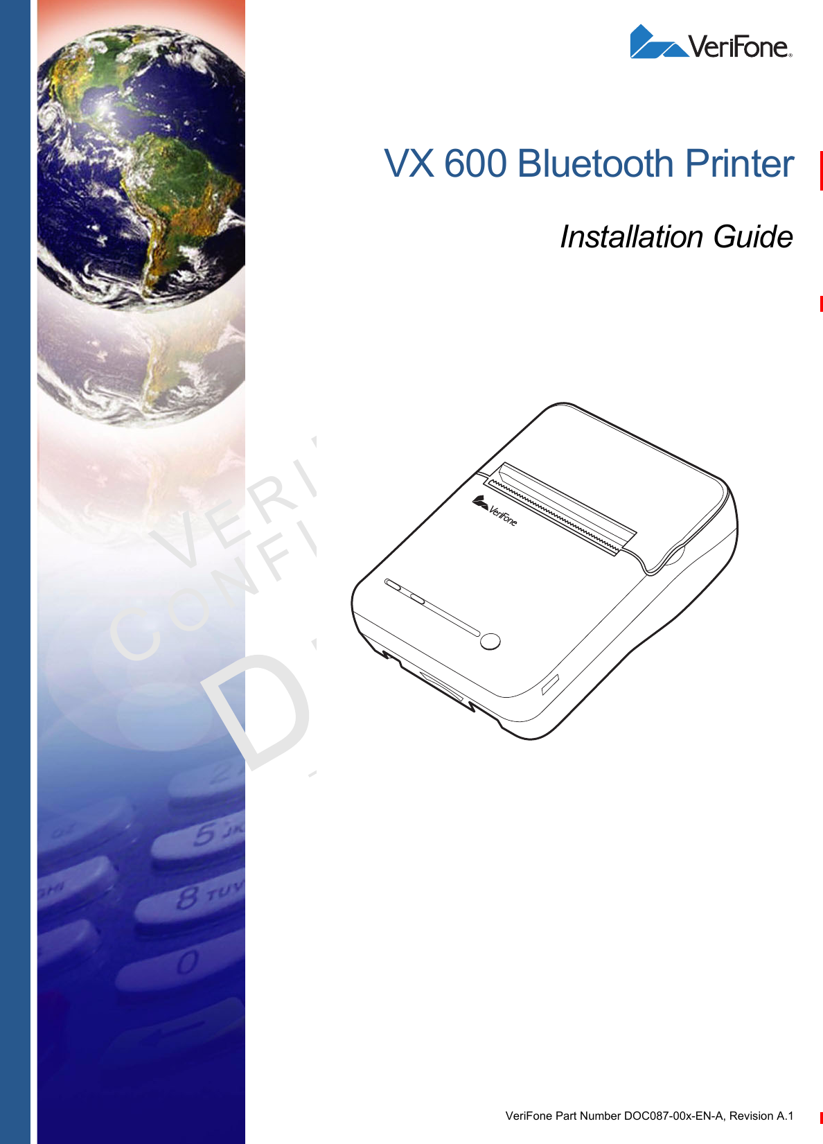 VeriFone Part Number DOC087-00x-EN-A, Revision A.1VERIFONECONFID E N T IALTEMPLATE REV E VX 600 Bluetooth PrinterInstallation Guide