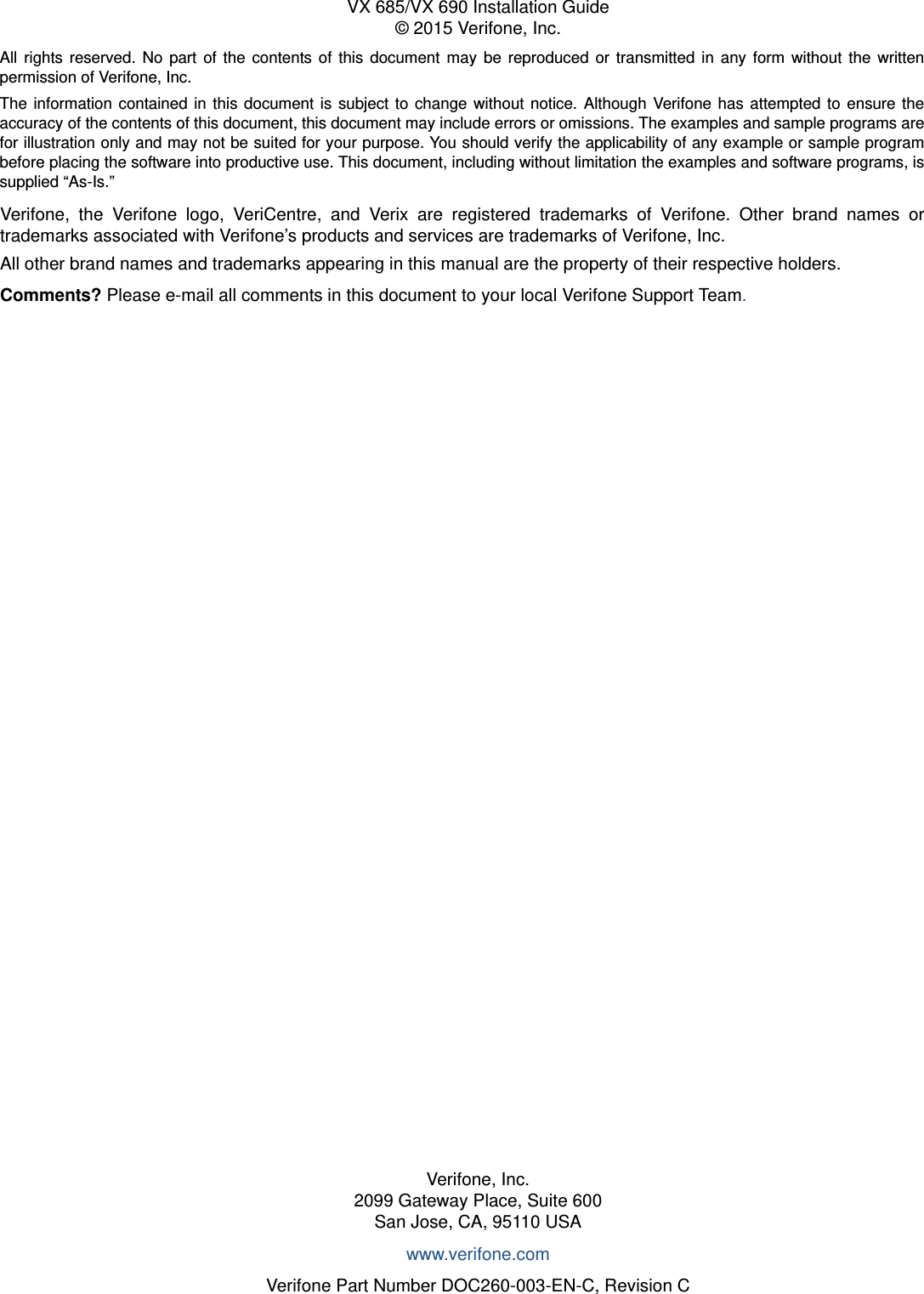 All rights reserved. No part of the contents of this document may be reproduced or transmitted in any form without the writtenpermission of Verifone, Inc.The information contained in this document is subject to change without notice. Although Verifone has attempted to ensure theaccuracy of the contents of this document, this document may include errors or omissions. The examples and sample programs arefor illustration only and may not be suited for your purpose. You should verify the applicability of any example or sample programbefore placing the software into productive use. This document, including without limitation the examples and software programs, issupplied “As-Is.”Verifone, Inc.2099 Gateway Place, Suite 600San Jose, CA, 95110 USAwww.verifone.comVerifone Part Number DOC260-003-EN-C, Revision CVX 685/VX 690 Installation Guide© 2015 Verifone, Inc.Verifone, the Verifone logo, VeriCentre, and Verix are registered trademarks of Verifone. Other brand names ortrademarks associated with Verifone’s products and services are trademarks of Verifone, Inc. All other brand names and trademarks appearing in this manual are the property of their respective holders. Comments? Please e-mail all comments in this document to your local Verifone Support Team.