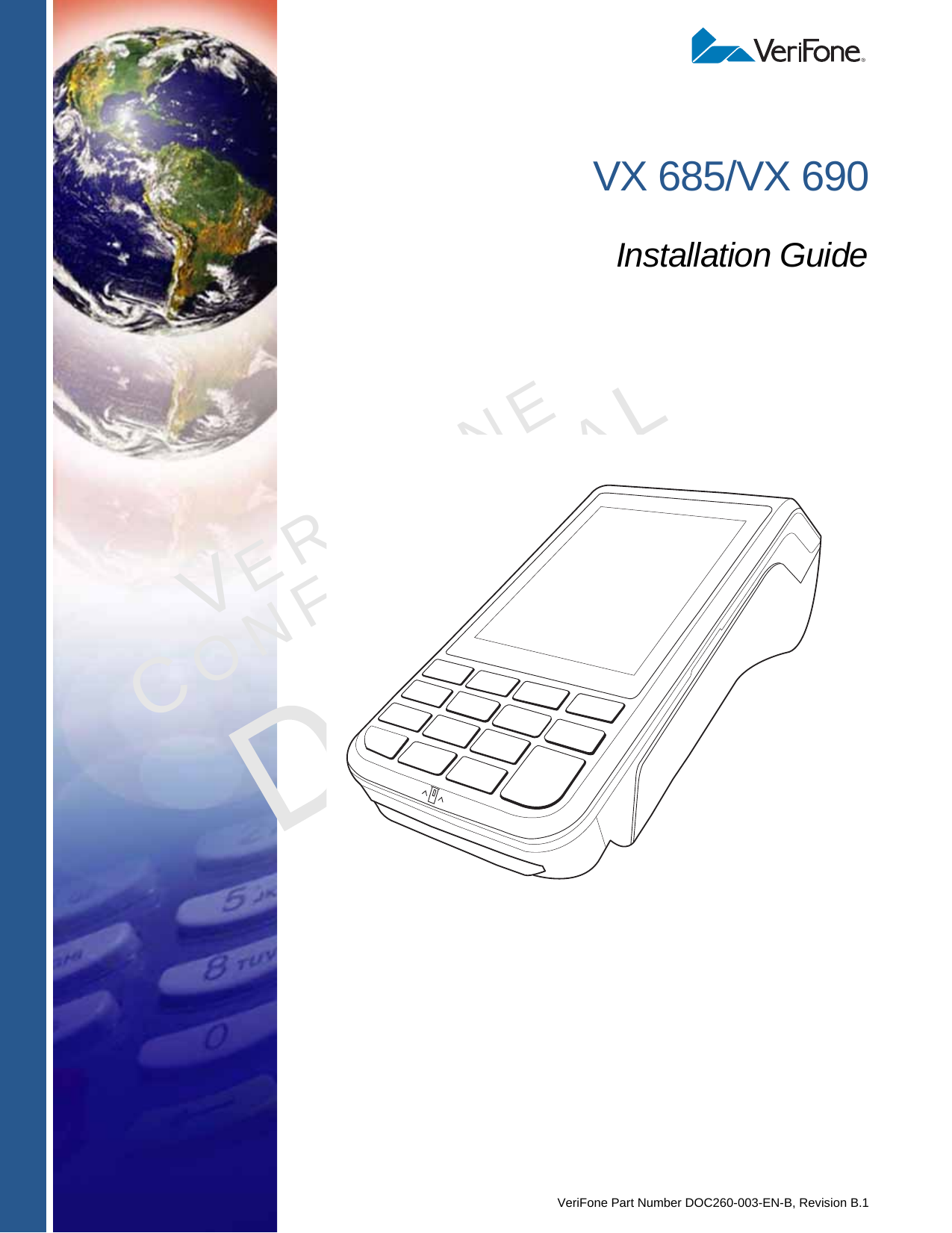 VeriFone Part Number DOC260-003-EN-B, Revision B.1VERIFONECONFIDENTIALREVISION B.1 VX 685/VX 690Installation Guide