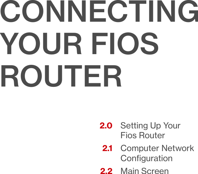 verizon.com/ﬁos      |      ©2016 Verizon. All Rights Reserved.Setting Up Your Fios RouterComputer Network ConﬁgurationMain Screen2.0 2.1 2.2CONNECTING YOUR FIOS ROUTER02/