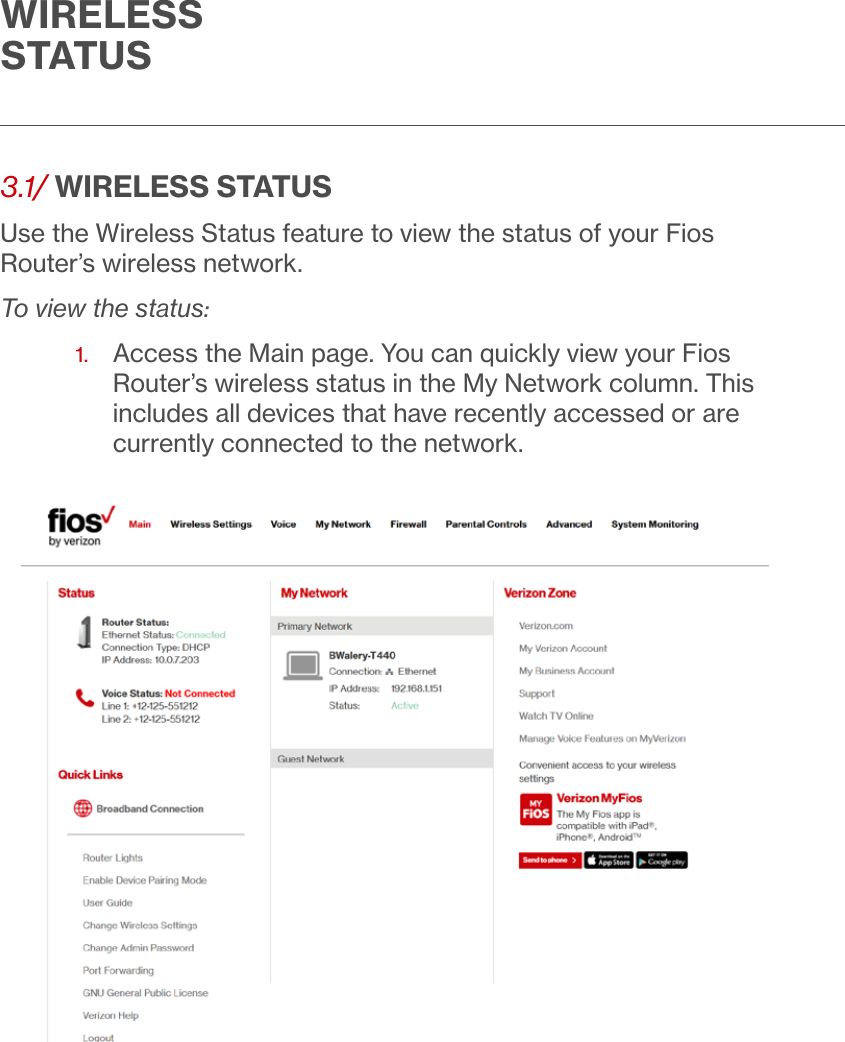 WIRELESS STATUS3.1/ WIRELESS STATUSUse the Wireless Status feature to view the status of your Fios Router’s wireless network. To view the status:1.   Access the Main page. You can quickly view your Fios Router’s wireless status in the My Network column. This includes all devices that have recently accessed or are currently connected to the network.
