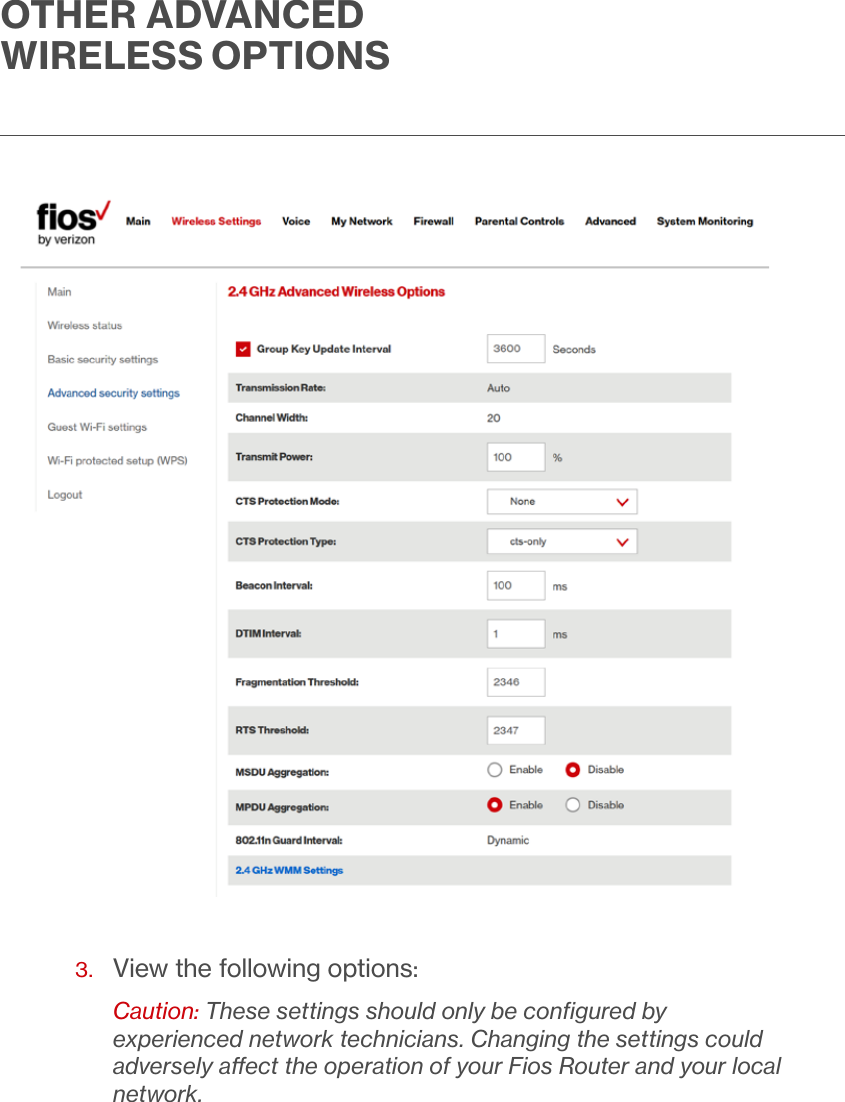 OTHER ADVANCED WIRELESS OPTIONS3.  View the following options:Caution: These settings should only be conﬁgured by experienced network technicians. Changing the settings could adversely aect the operation of your Fios Router and your local network.