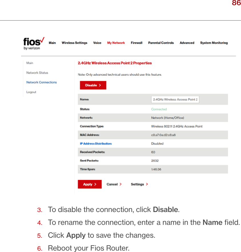 86verizon.com/ﬁos      |      ©2016 Verizon. All Rights Reserved./ USING NETWORK CONNECTIONS3.  To disable the connection, click Disable.4.  To rename the connection, enter a name in the Name ﬁeld.5.  Click Apply to save the changes.6.  Reboot your Fios Router.
