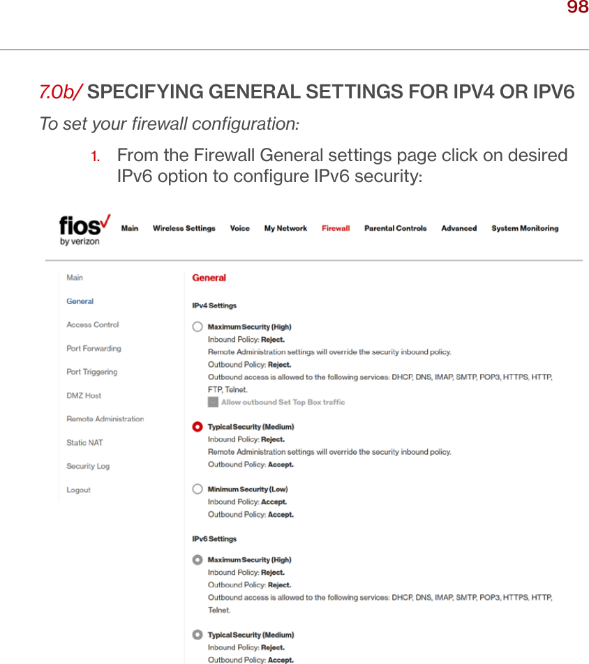 98verizon.com/ﬁos      |      ©2016 Verizon. All Rights Reserved./ CONFIGURINGSECURITY SETTINGS7.0b/ SPECIFYING GENERAL SETTINGS FOR IPV4 OR IPV6To set your ﬁrewall conﬁguration:1.   From the Firewall General settings page click on desired IPv6 option to conﬁgure IPv6 security:
