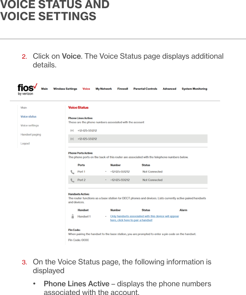 VOICE STATUS AND VOICE SETTINGS2.   Click on Voice. The Voice Status page displays additional details. 3.   On the Voice Status page, the following information is displayed•  Phone Lines Active – displays the phone numbers associated with the account.