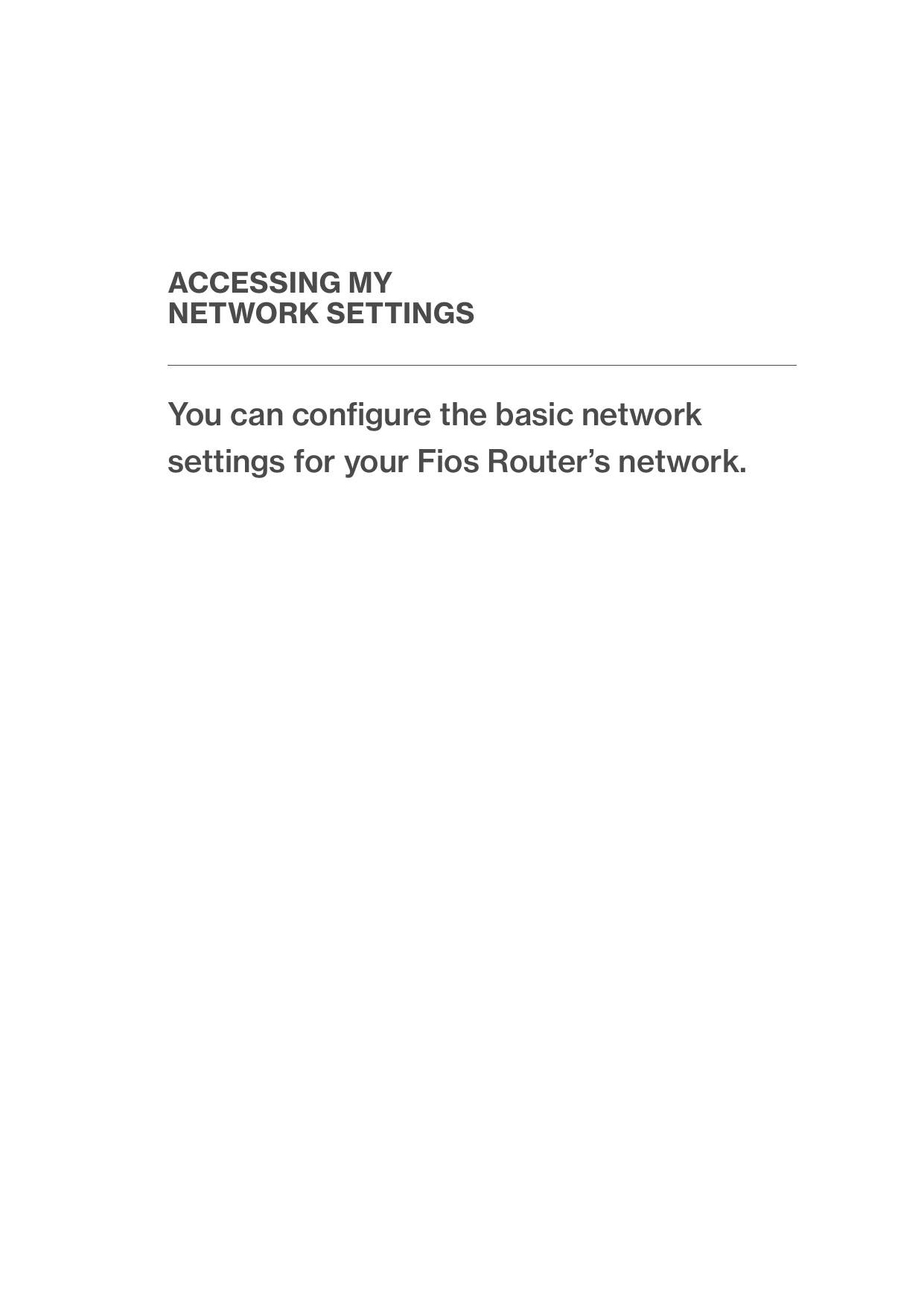 You can conﬁgure the basic network settings for your Fios Router’s network.ACCESSING MY  NETWORK SETTINGS