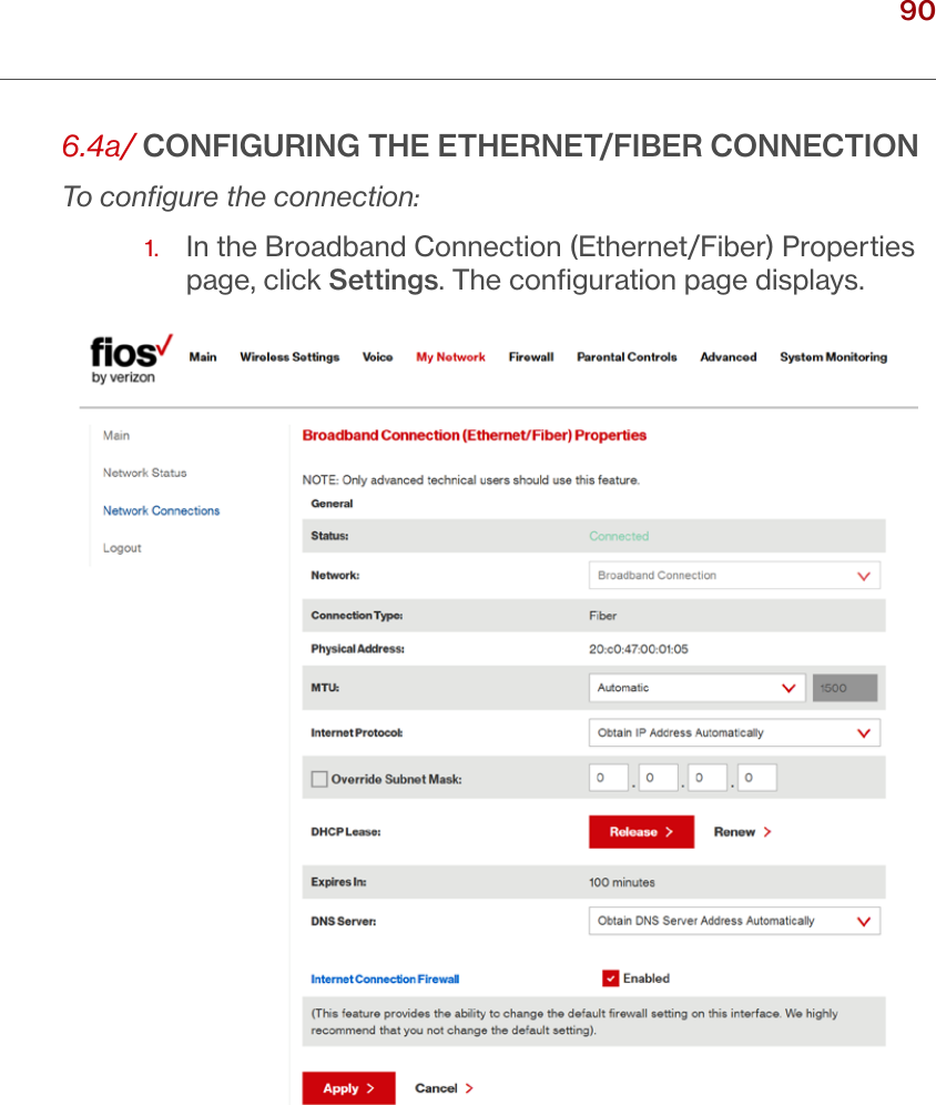 90verizon.com/ﬁos      |      ©2016 Verizon. All Rights Reserved./ USING NETWORK CONNECTIONS6.4a/ CONFIGURING THE ETHERNET/FIBER CONNECTIONTo conﬁgure the connection:1.   In the Broadband Connection (Ethernet/Fiber) Properties page, click Settings. The conﬁguration page displays.