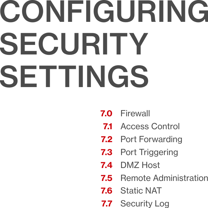 FirewallAccess ControlPort ForwardingPort TriggeringDMZ HostRemote AdministrationStatic NATSecurity Log7.07.17.27.37.47.57.67.7CONFIGURING SECURITY SETTINGS07/