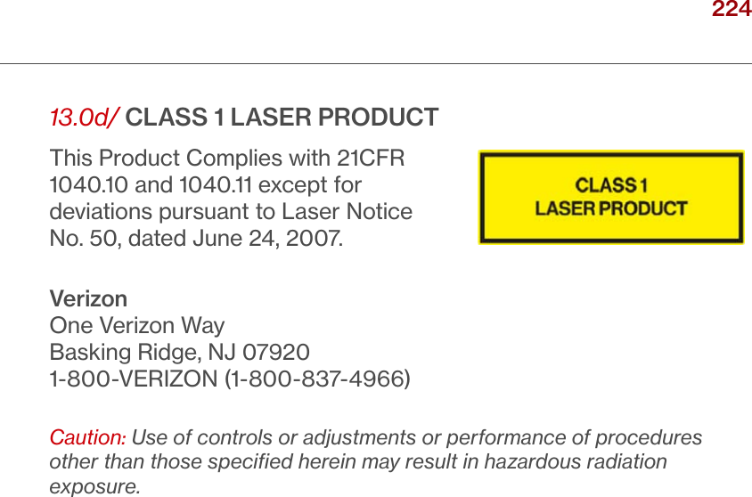 224verizon.com/ﬁos      |      ©2016 Verizon. All Rights Reserved./ NOTICES13.0d/  CLASS 1 LASER PRODUCTThis Product Complies with 21CFR 1040.10 and 1040.11 except for  deviations pursuant to Laser Notice  No. 50, dated June 24, 2007.VerizonOne Verizon WayBasking Ridge, NJ 079201-800-VERIZON (1-800-837-4966)Caution: Use of controls or adjustments or performance of procedures other than those speciﬁed herein may result in hazardous radiation exposure.