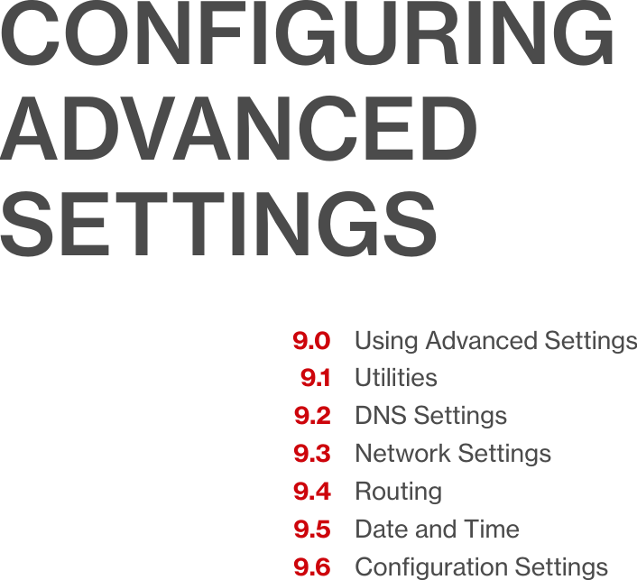 Using Advanced SettingsUtilitiesDNS SettingsNetwork SettingsRoutingDate and TimeConﬁguration Settings9.09.19.29.39.49.59.6CONFIGURING ADVANCED SETTINGS09/