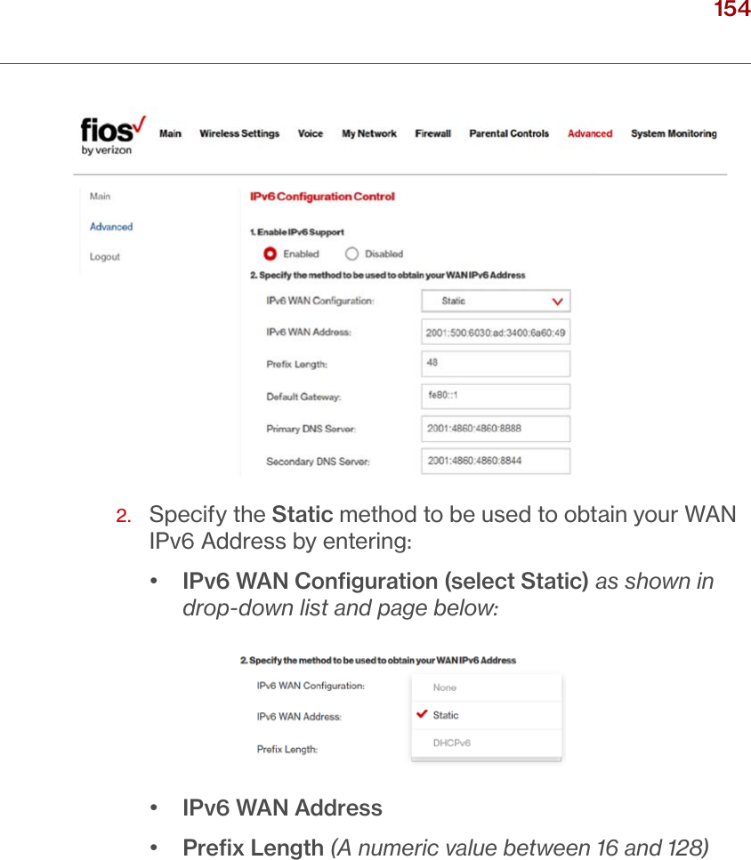 154verizon.com/ﬁos      |      ©2016 Verizon. All Rights Reserved./ CONFIGURING ADVANCED SETTINGS2.   Specify the Static method to be used to obtain your WAN IPv6 Address by entering:•  IPv6 WAN Conﬁguration (select Static) as shown in drop-down list and page below:•  IPv6 WAN Address•  Preﬁx Length (A numeric value between 16 and 128)