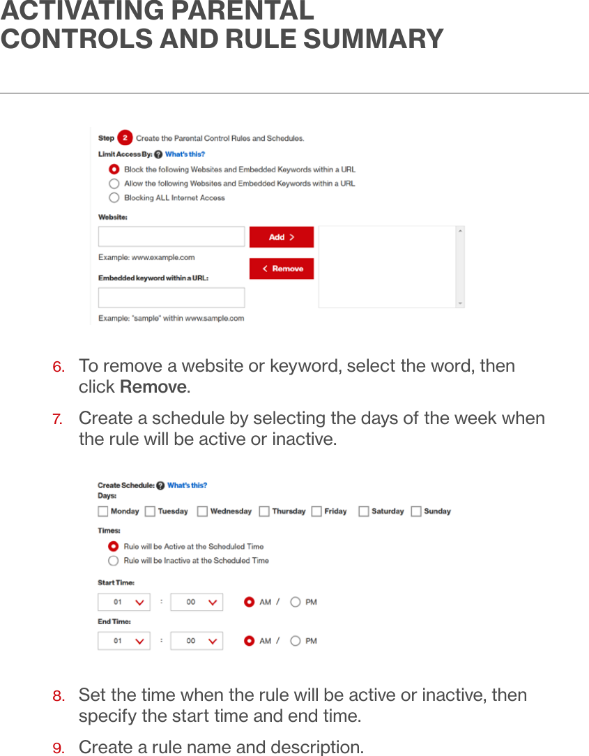 ACTIVATING PARENTAL CONTROLS AND RULE SUMMARY6.   To remove a website or keyword, select the word, then click Remove.7.   Create a schedule by selecting the days of the week when the rule will be active or inactive.8.   Set the time when the rule will be active or inactive, then specify the start time and end time.9.  Create a rule name and description. 