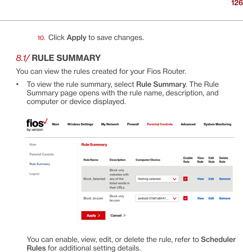 126verizon.com/ﬁos      |      ©2016 Verizon. All Rights Reserved./ SETTINGPARENTAL CONTROLS10.  Click Apply to save changes.8.1/ RULE SUMMARYYou can view the rules created for your Fios Router. •   To view the rule summary, select Rule Summary. The Rule Summary page opens with the rule name, description, and computer or device displayed.   You can enable, view, edit, or delete the rule, refer to Scheduler Rules for additional setting details.