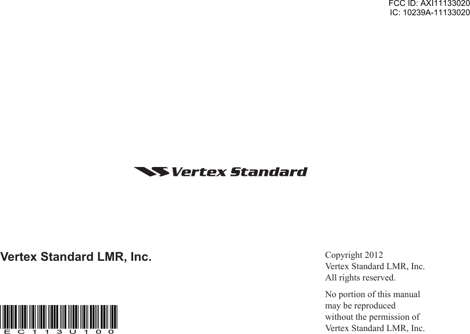Copyright2012VertexStandardLMR,Inc.Allrightsreserved.NoportionofthismanualmaybereproducedwithoutthepermissionofVertexStandardLMR,Inc.Vertex Standard LMR, Inc.FCC ID: AXI11133020IC: 10239A-11133020