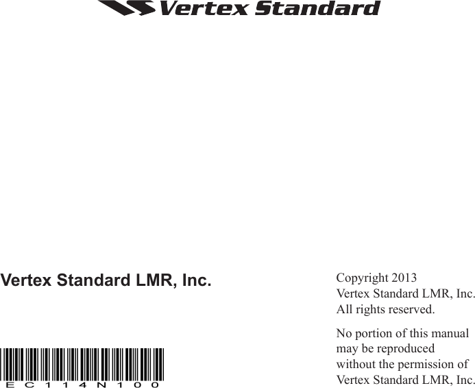 Copyright 2013Vertex Standard LMR, Inc.All rights reserved.No portion of this manualmay be reproducedwithout the permission ofVertex Standard LMR, Inc.Vertex Standard LMR, Inc.