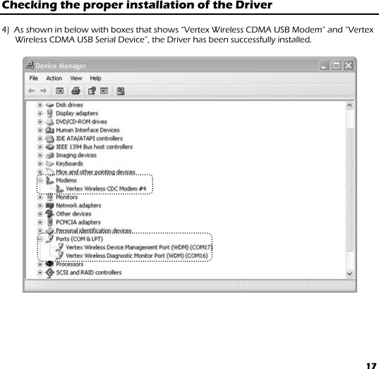 17 Checking the proper installation of the Driver   4)  As shown in below with boxes that shows “Vertex Wireless CDMA USB Modem” and “Vertex Wireless CDMA USB Serial Device”, the Driver has been successfully installed.  