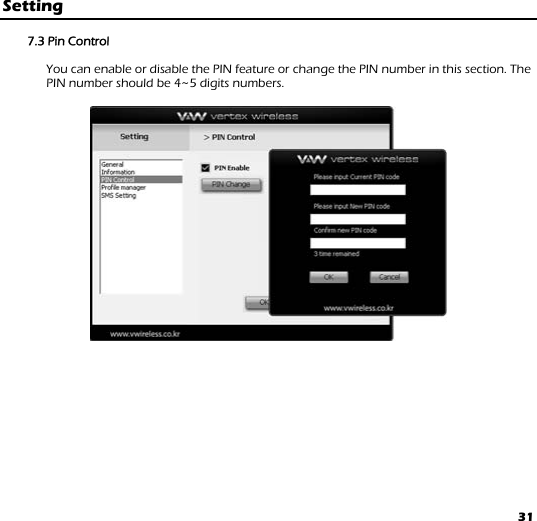 31 Setting  7.3 Pin Control   You can enable or disable the PIN feature or change the PIN number in this section. The PIN number should be 4~5 digits numbers.          