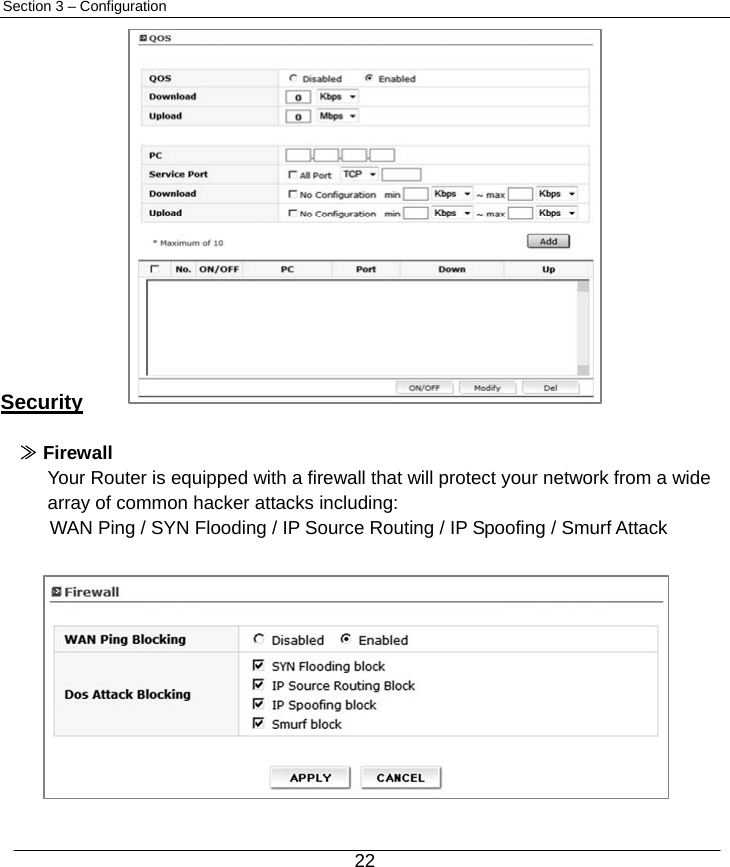  22 Section 3 – Configuration                                                Security  ≫ Firewall Your Router is equipped with a firewall that will protect your network from a wide array of common hacker attacks including: WAN Ping / SYN Flooding / IP Source Routing / IP Spoofing / Smurf Attack  