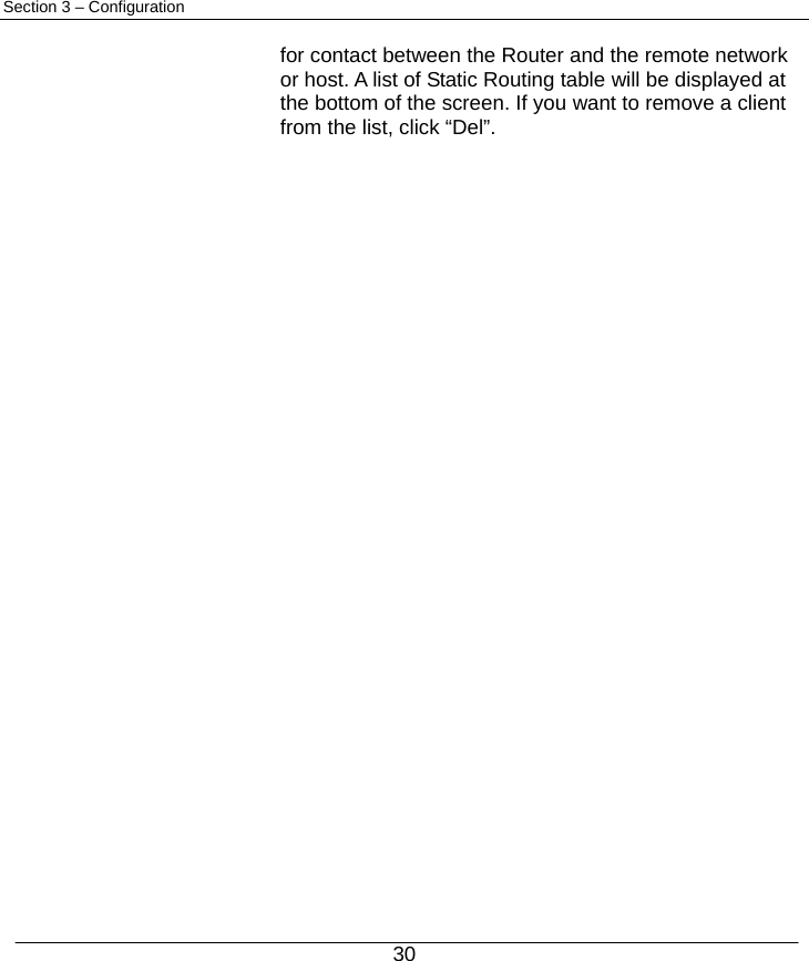  30 Section 3 – Configuration  for contact between the Router and the remote network   or host. A list of Static Routing table will be displayed at the bottom of the screen. If you want to remove a client from the list, click “Del”.                                 