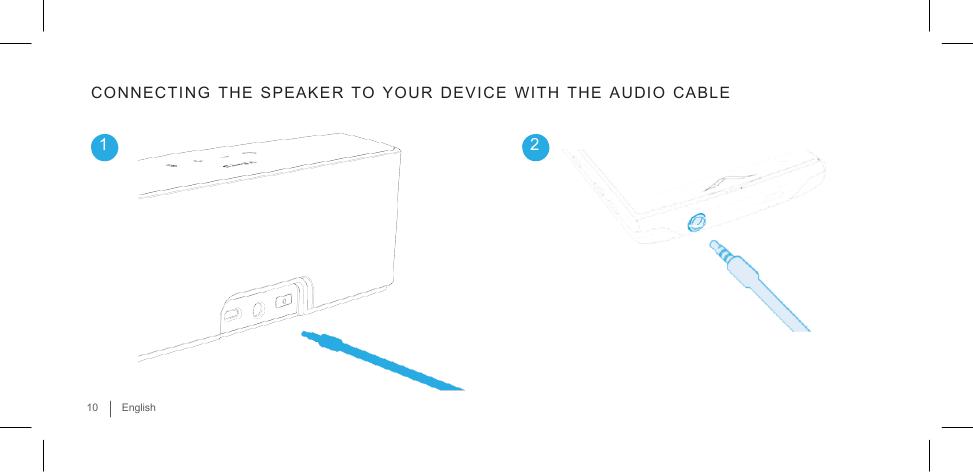           CONNECTING  THE  SPEAKER  TO  YOUR  DEVICE  WITH  THE  AUDIO  CABLE  1  2            10  English 