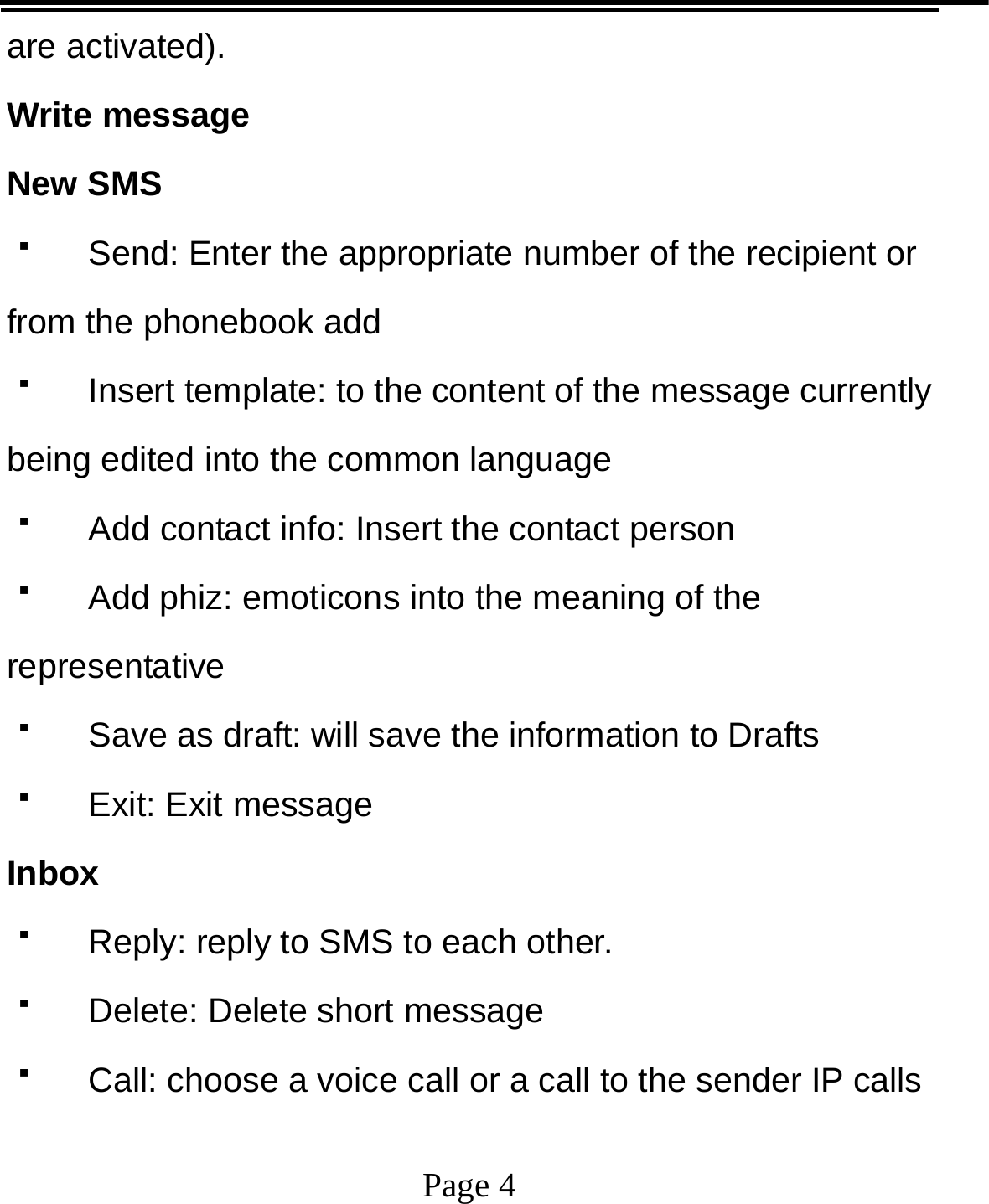   Page 4  are activated).   Write message New SMS   Send: Enter the appropriate number of the recipient or from the phonebook add   Insert template: to the content of the message currently being edited into the common language   Add contact info: Insert the contact person   Add phiz: emoticons into the meaning of the representative   Save as draft: will save the information to Drafts  Exit: Exit message Inbox   Reply: reply to SMS to each other.   Delete: Delete short message   Call: choose a voice call or a call to the sender IP calls 