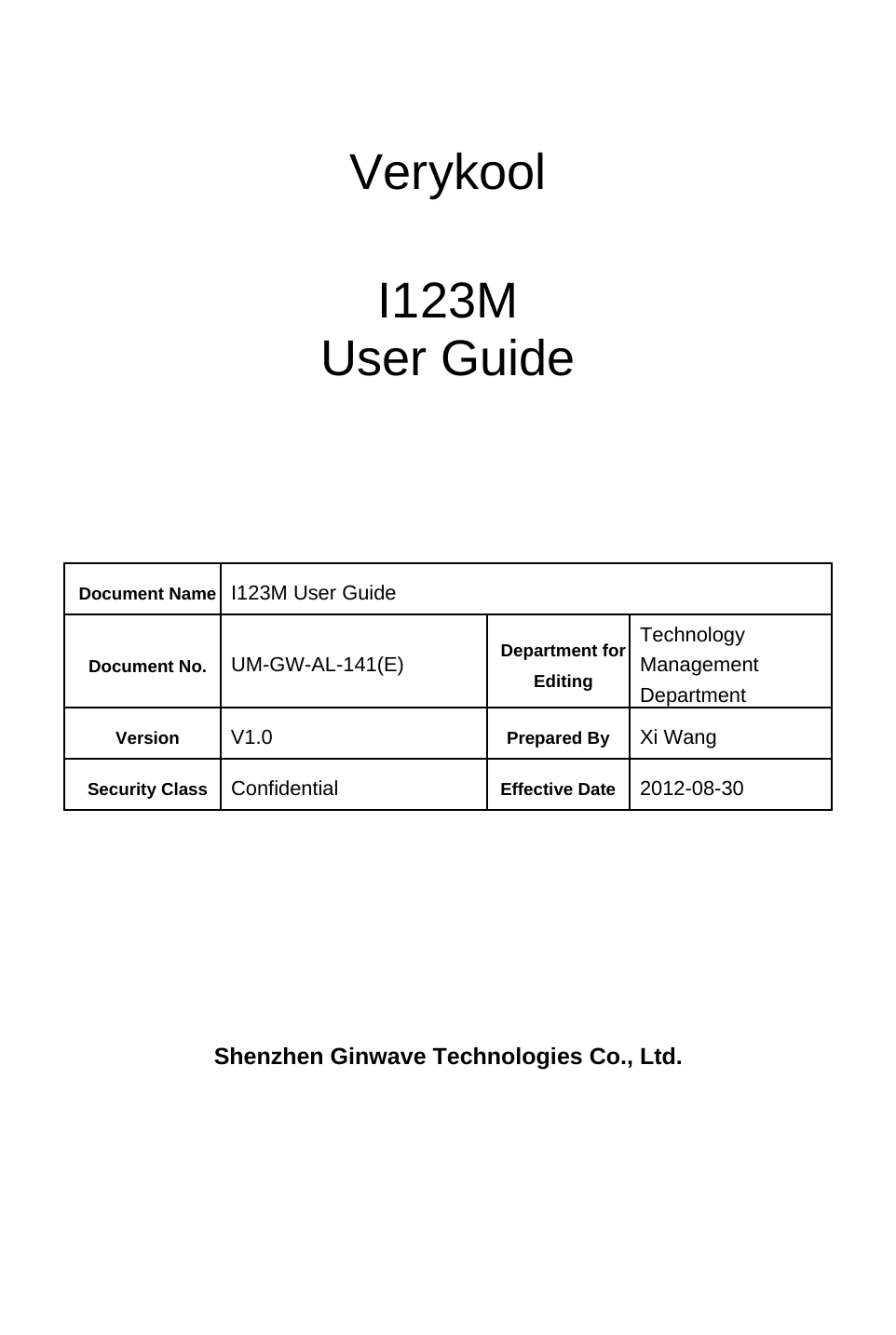     Verykool   I123M User Guide      Document Name I123M User Guide Document No.  UM-GW-AL-141(E)  Department for Editing Technology Management Department Version  V1.0  Prepared By  Xi Wang Security Class  Confidential  Effective Date 2012-08-30       Shenzhen Ginwave Technologies Co., Ltd.  