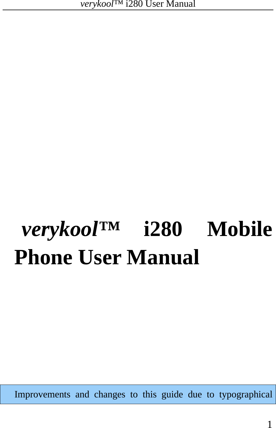 verykool™ i280 User Manual    1            verykool™  i280 Mobile Phone User Manual       Improvements and changes to this guide due to typographical 