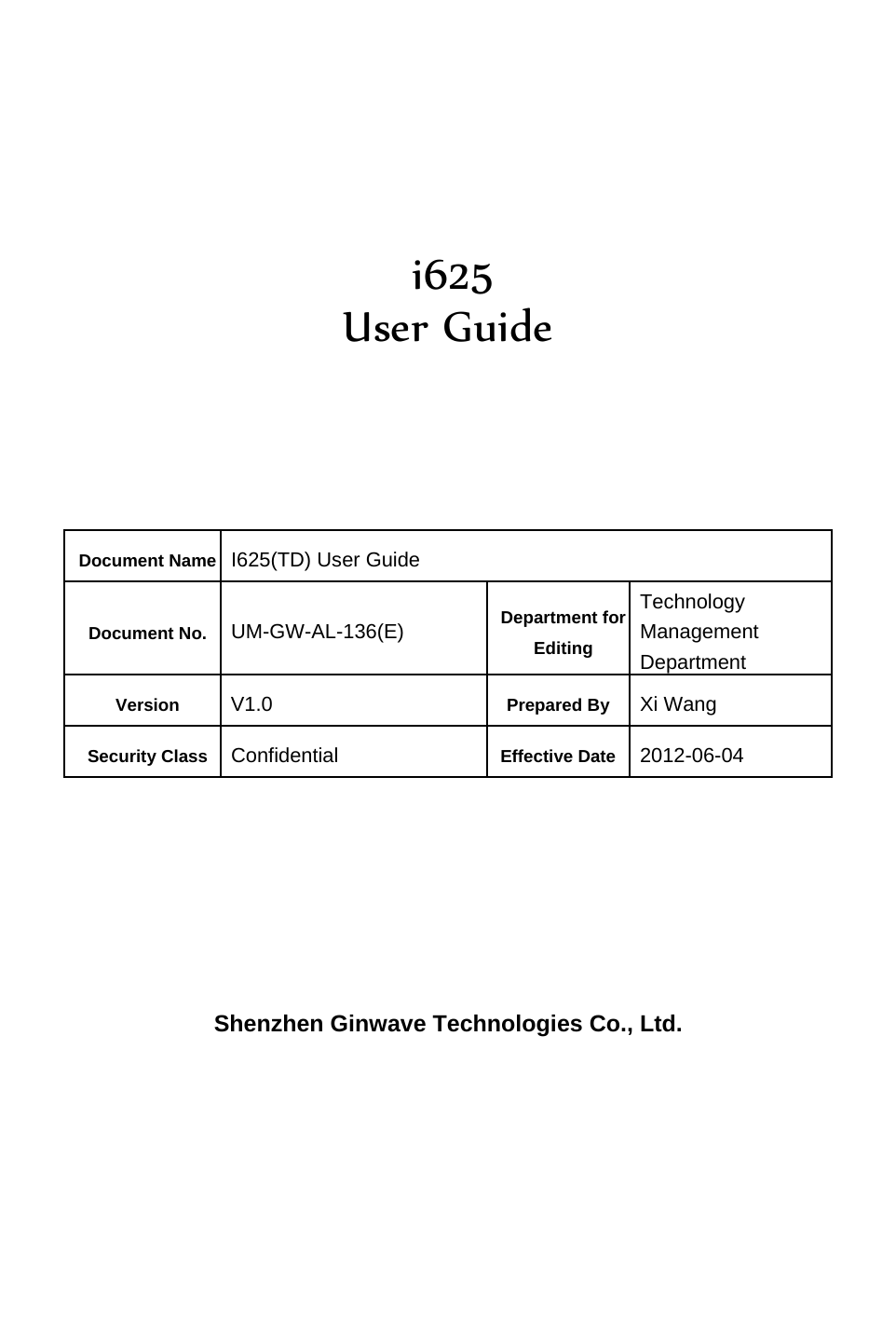         i625 User Guide      Document Name I625(TD) User Guide Document No.  UM-GW-AL-136(E)  Department for Editing Technology Management Department Version  V1.0  Prepared By  Xi Wang Security Class  Confidential  Effective Date 2012-06-04       Shenzhen Ginwave Technologies Co., Ltd.  