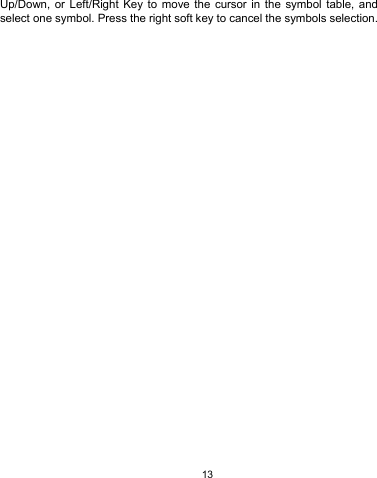   13 Up/Down, or Left/Right Key to move the cursor in the symbol table, and select one symbol. Press the right soft key to cancel the symbols selection. 