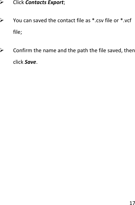 17¾ ClickContactsExport;¾ Youcansavedthecontactfileas*.csvfileor*.vcffile;¾ Confirmthenameandthepaththefilesaved,thenclickSave.