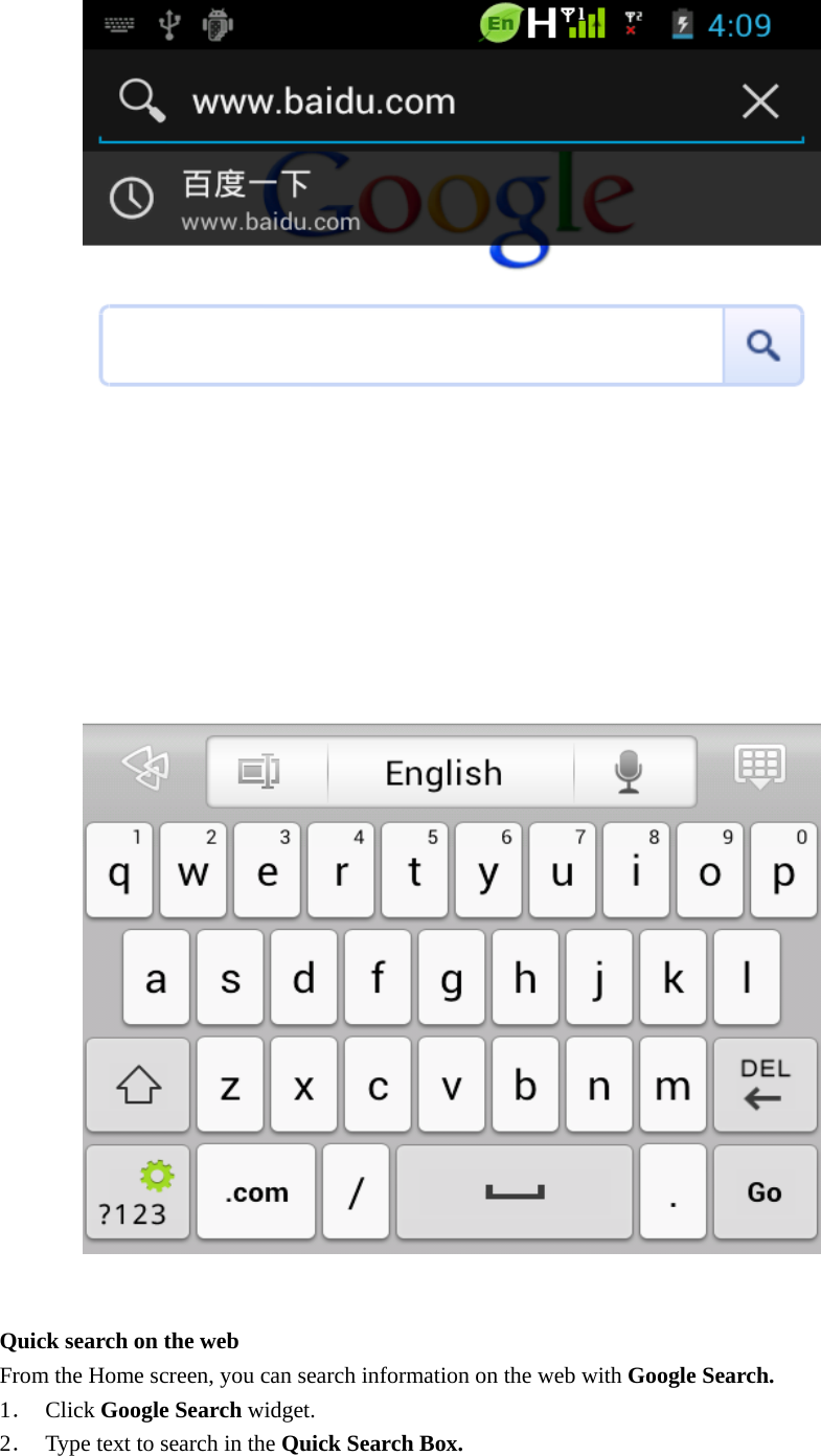     Quick search on the web From the Home screen, you can search information on the web with Google Search. 1． Click Google Search widget. 2． Type text to search in the Quick Search Box. 