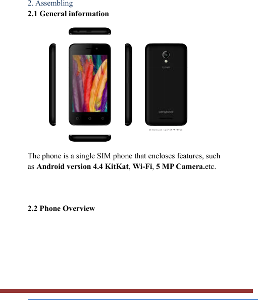   2. Assembling   2.1 General information    The phone is a single SIM phone that encloses features, such as Android version 4.4 KitKat, Wi-Fi, 5 MP Camera.etc.      2.2 Phone Overview   