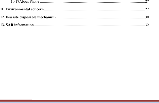   10.17About Phone ............................................................................................................ 27 11. Environmental concern ........................................................................................................ 27 12. E-waste disposable mechanism ........................................................................................... 30 13. SAR information .................................................................................................................. 32          