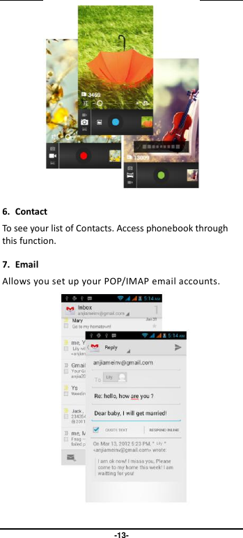                               -13-  6. Contact To see your list of Contacts. Access phonebook through this function. 7. Email Allows you set up your POP/IMAP email accounts.  