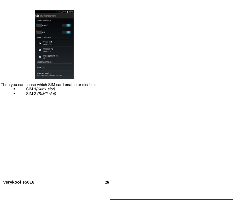   Verykool s5016  26 Then you can chose which SIM card enable or disable:  SIM 1(SIM1 slot)  SIM 2 (SIM2 slot) 