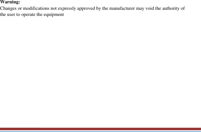   Warning:  Changes or modifications not expressly approved by the manufacturer may void the authority of  the user to operate the equipment   