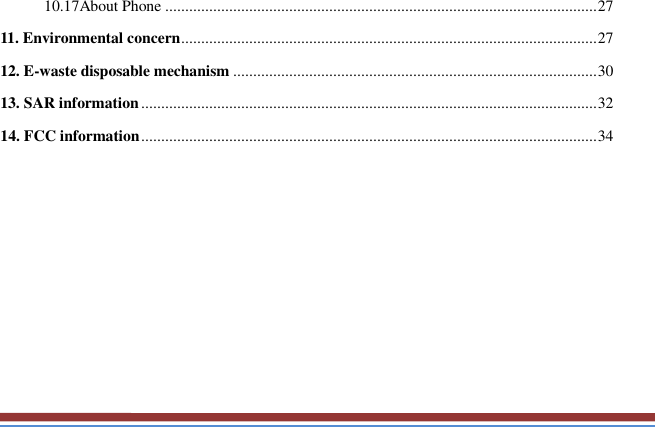   10.17About Phone ............................................................................................................ 27 11. Environmental concern ........................................................................................................ 27 12. E-waste disposable mechanism ........................................................................................... 30 13. SAR information .................................................................................................................. 32 14. FCC information .................................................................................................................. 34        