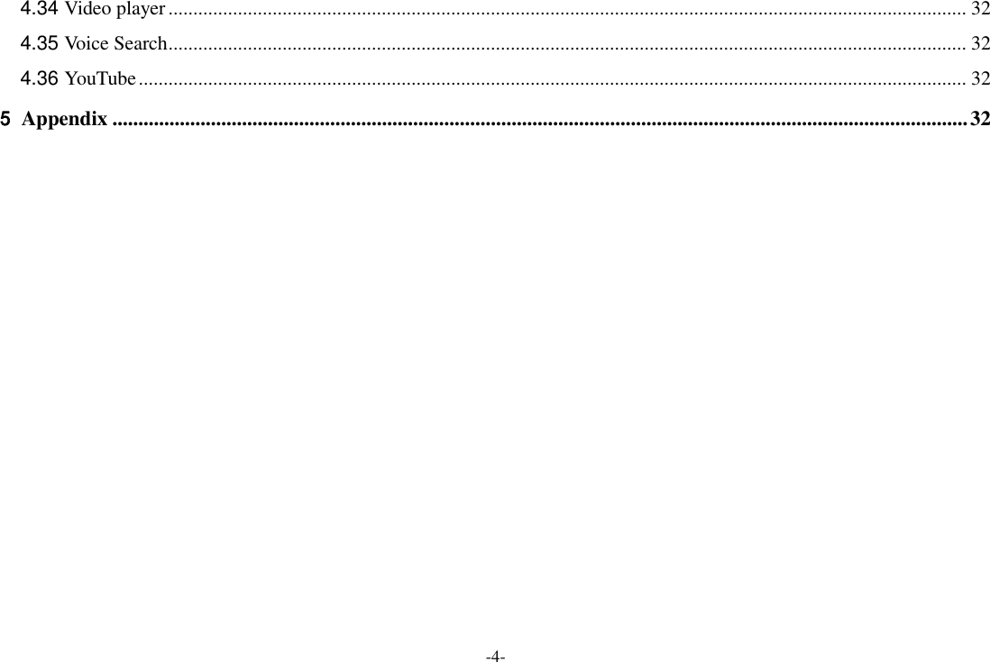 -4- 4.34 Video player ................................................................................................................................................................. 32 4.35 Voice Search ................................................................................................................................................................. 32 4.36 YouTube ....................................................................................................................................................................... 32 5 Appendix ..................................................................................................................................................................... 32  